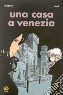 Una casa a Venezia libro di Mattioli Giovanni; Vinci Vanna