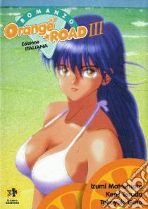 Orange Road. Vol. 3 libro di Matsumoto Izumi; Terada Kenji; Goto Takayuki; Rivelli M. (cur.)