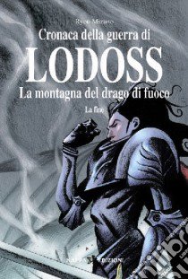 La montagna del drago di fuoco: la fine. Cronaca della guerra di Lodoss. Vol. 4 libro di Mizuno Ryou