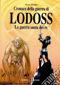 La guerra santa dei re. Cronaca della guerra di Lodoss. Vol. 5 libro di Mizuno Ryou