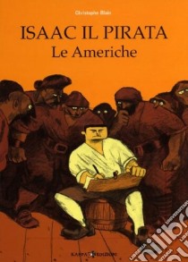 Le Americhe. Isaac il pirata libro di Blain Christophe