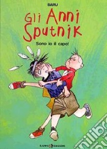 Sono io il capo! Gli anni Sputnik. Vol. 2 libro di Baru