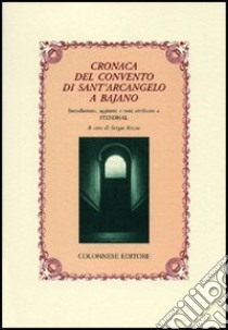 Cronaca del convento di Sant'Arcangelo a Bajano libro di Anonimo; Ricci S. (cur.)
