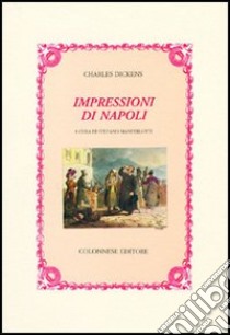 Impressioni di Napoli. Testo inglese a fronte libro di Dickens Charles