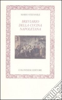 Breviario della cucina napoletana libro di Stefanile Mario; De Ciuceis F. (cur.)