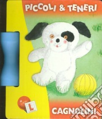 Cagnolini. Piccoli e teneri libro di Lisciani