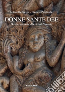 Donne sante dee. Guida ragionata alla città di Venezia libro di Zamburlin Daniela; Barina Antonella