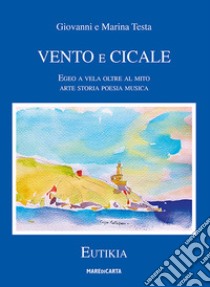 Vento e cicale. Egeo a vela oltre il mito libro di Testa Giovanni; Testa Marina