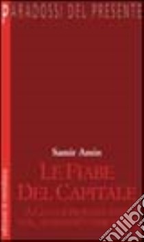 Le fiabe del Capitale. A 150 anni dal Manifesto comunista libro di Amin Samir