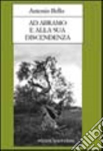 Ad Abramo e alla sua discendenza. Lettere ai patriarchi libro di Bello Antonio