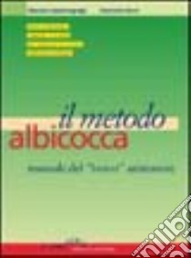 Il metodo albicocca. Manuale del bravo animatore. Tutte le tecniche, i metodi, i trucchi per imparare un lavoro difficile e richiesto libro di Cassanmagnago Maurizio - Ravot Fiammetta