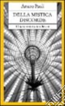 Della mistica discorde. L'impegno come contemplazione libro di Paoli Arturo