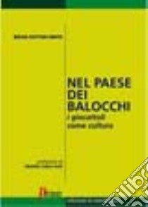 Nel paese dei balocchi. I giocattoli come cultura libro di Sutton Smith Brian