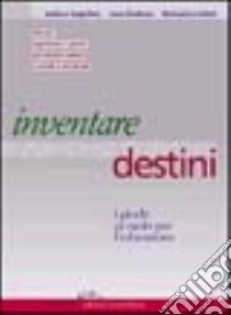 Inventare destini. I giochi di ruolo per l'educazione libro di Angiolino Andrea; Giuliano Luca; Sidoti Beniamino