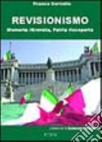 Revisionismo. Memoria ritrovata, patria riscoperta libro di Servello Franco