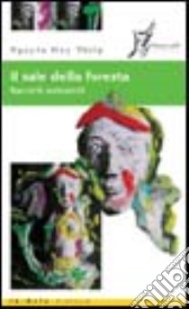 Il sale della foresta. Racconti vietnamiti libro di Nguyên Huy T.