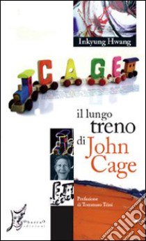 Il lungo treno di John Cage. Ediz. illustrata libro di Hwang Inkyung