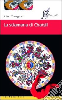 La sciamana di Chatsil libro di Tong-ni Kim