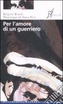 Per l'amore di un guerriero libro di Brault Brigitte; Saint Pern Dominique de