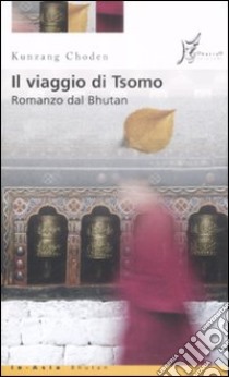 Il Viaggio di Tsomo libro di Kunzang Choden