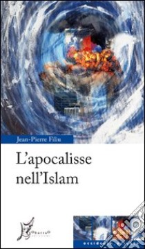 L'Apocalisse nell'Islam libro di Filiu Jean-Pierre