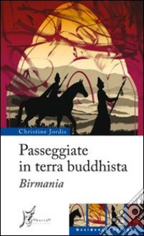 Passeggiate in terra buddhista. Birmania libro di Jordis Christine