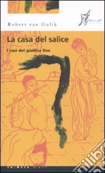 La Casa del salice. I casi del giudice Dee libro di Van Gulik Robert