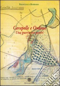 Carapelle e Ordona. Una guerra tra poveri libro di Barbaro Francesco