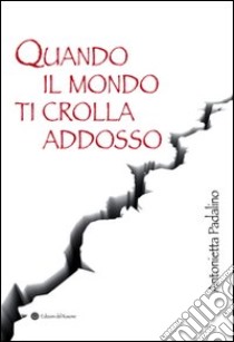 Quando il mondo ti crolla addosso. Viale Giotto, Foggia 1999 libro di Padalino Antonietta