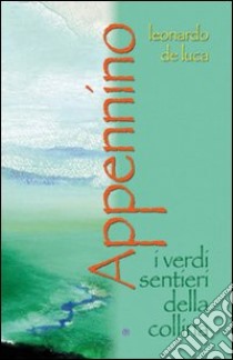 Appennino. I verdi sentieri della collina libro di De Luca Leonardo