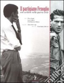 Il partigiano Fenoglio. Uno scrittore nella guerra civile libro di Negri Piero; Bufano Luca; Manca Pierfrancesco