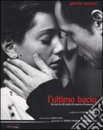 L'ultimo bacio. La storia di tutte le storie d'amore libro di Muccino Gabriele; Sesti Mario