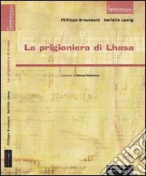 La prigioniera di Lhasa. Ngawang Sangdrol, religiosa e ribelle libro di Broussard Philippe; Laeng Danielle