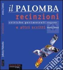 Il Palomba. Recinzioni e altri scritti. Critiche perimetrali dei migliori film della stagione 2001/2002 libro di Palomba Johnny