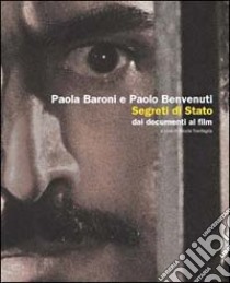 Segreti di Stato. Dai documenti al film libro di Baroni Paola; Benvenuti Paolo