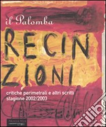 Il Palomba. Recinzioni e altri scritti. Critiche perimetrali dei migliori film della stagione 2002/2003 libro di Palomba Johnny