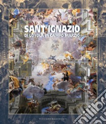 Sant'Ignazio di Loyola in Campo Marzio. Storia, arti e rilievo della Chiesa della Compagnia di Gesù. Ediz. illustrata libro di Sebastiani Zoli Cinzia