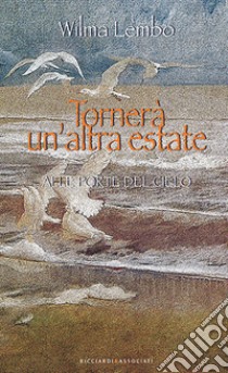 Tornerà un'altra estate-Alle porte del cielo libro di Lembo Wilma; Ricciardi F. (cur.)