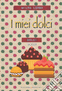 I miei dolci libro di Lembo Wilma; Ricciardi F. (cur.)