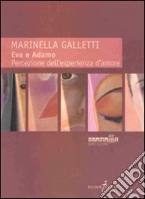 Eva e Adamo. Percezione dell'esperienza d'amore libro di Galletti Marinella