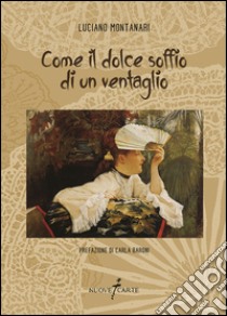 Come il dolce soffio di un ventaglio libro di Montanari Luciano