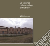 La fabbrica dello zucchero di Ficarolo libro di Furini M. (cur.)