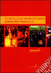 Scintille di un unico fuoco. Anselmo Perri 'Nzermu S.J. libro di Dalle Molle G. (cur.)