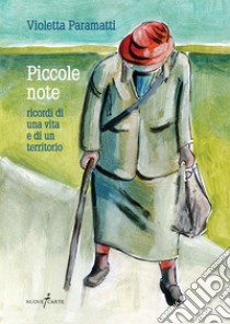 Piccole note. Ricordi di una vita e di un territorio libro di Paramatti Violetta