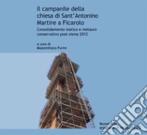 Il campanile della chiesa di Sant'Antonino Martire a Ficarolo. Consolidamento statico e restauro conservativo post-sisma 2012 libro di Furini M. (cur.)