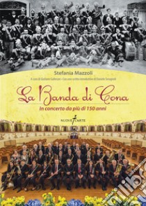 La Banda di Cona. In concerto da più di 150 anni libro di Mazzoli Stefania; Gallerani G. (cur.)