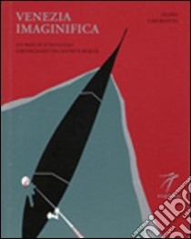 Venezia imaginifica. Sui passi di D'Annunzio girovagando tra sogno e realtà libro di Caburlotto Filippo