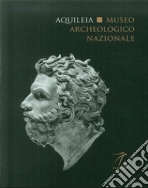 Aquileia. Museo archeologico nazionale libro di Novello Marta; Braidotti Elena; De Franzoni Annalisa