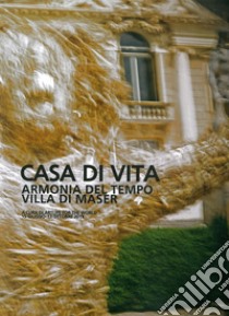 Casa di vita. Armonia del tempo, villa di Maser libro di Artlife for the world (cur.)