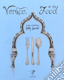 Venice and its Food. History, recipes, traditions, places, curiosity and secrets of the Venetian Cuisine of yesterday and today libro di Spector Sally